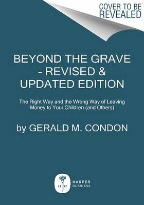 Beyond the Grave, Revised and Updated Edition: The Right Way and the Wrong Way of Leaving Money to Your Children (and Others) book