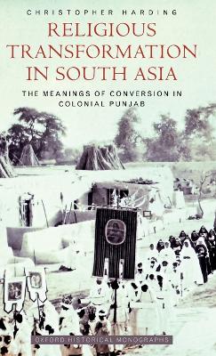 Religious Transformation in South Asia: The Meanings of Conversion in Colonial Punjab book