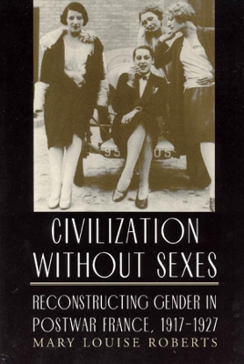 Civilization without Sexes by Mary Louise Roberts