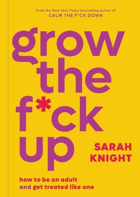 Grow the F*ck Up: How to Be an Adult and Get Treated Like One book