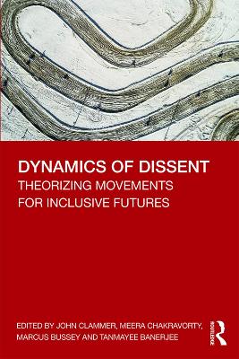 Dynamics of Dissent: Theorizing Movements for Inclusive Futures by John Clammer