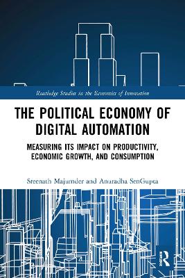 The Political Economy of Digital Automation: Measuring its Impact on Productivity, Economic Growth, and Consumption by Sreenath Majumder