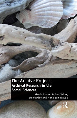 The The Archive Project: Archival Research in the Social Sciences by Niamh Moore