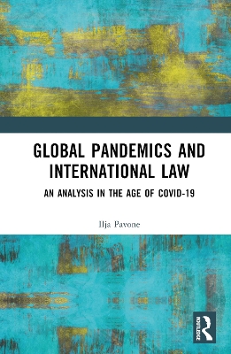 Global Pandemics and International Law: An Analysis in the Age of Covid-19 book