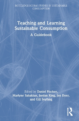 Teaching and Learning Sustainable Consumption: A Guidebook by Daniel Fischer
