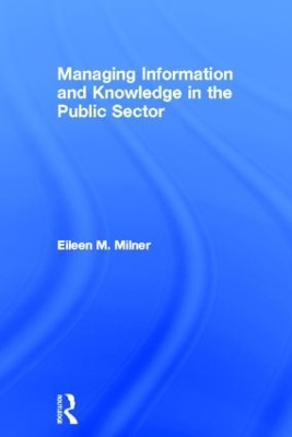 Managing Information and Knowledge in the Public Sector by Eileen Milner