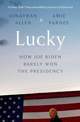 Lucky: How Joe Biden Barely Won the Presidency  book