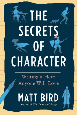 The Secrets of Character: Writing a Hero Anyone Will Love  book