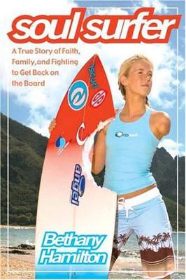 Soul Surfer: A True Story of Faith, Family and Fighting to Get Back on the Board book