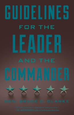 Guidelines for the Leader and the Commander by Gen. Bruce C. Clarke