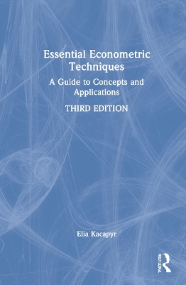 Essential Econometric Techniques: A Guide to Concepts and Applications book