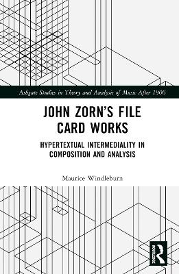 John Zorn’s File Card Works: Hypertextual Intermediality in Composition and Analysis book