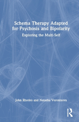 Schema Therapy Adapted for Psychosis and Bipolarity: Exploring the Multi-Self by John Rhodes