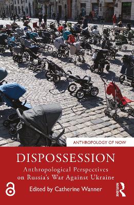 Dispossession: Anthropological Perspectives on Russia’s War Against Ukraine by Catherine Wanner