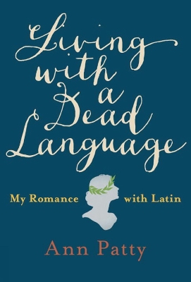 Living With A Dead Language by Ann Patty