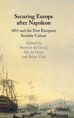 Securing Europe after Napoleon: 1815 and the New European Security Culture book