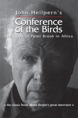 Conference of the Birds: The Story of Peter Brook in Africa by John Heilpern