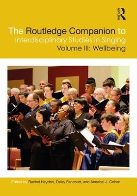 The Routledge Companion to Interdisciplinary Studies in Singing, Volume III: Wellbeing by Rachel Heydon