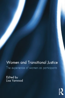 Women and Transitional Justice: The Experience of Women as Participants by Lisa Yarwood
