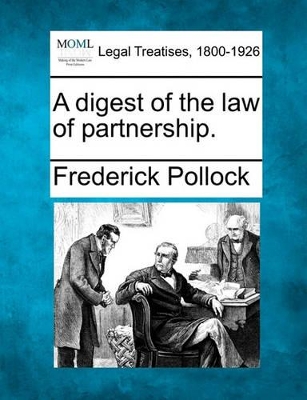 A Digest of the Law of Partnership. by Sir Frederick Pollock