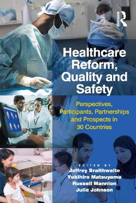 Healthcare Reform, Quality and Safety: Perspectives, Participants, Partnerships and Prospects in 30 Countries book