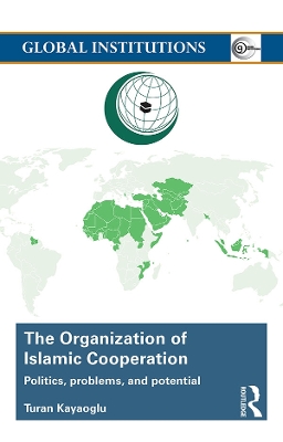 The The Organization of Islamic Cooperation: Politics, Problems, and Potential by Turan Kayaoglu