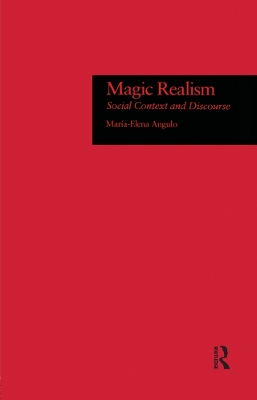 Magic Realism: Social Context and Discourse by Maria-Elena Angulo