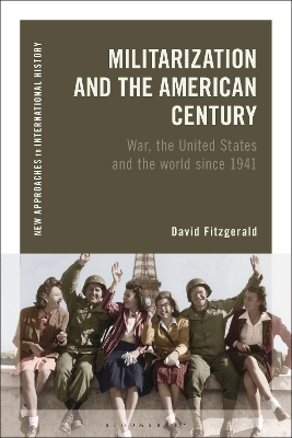 Militarization and the American Century: War, the United States and the World since 1941 book