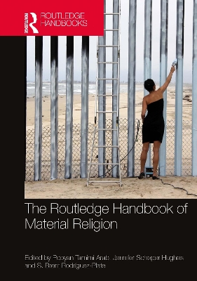 The Routledge Handbook of Material Religion by Pooyan Tamimi Arab