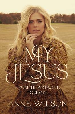 My Jesus: From Heartache to Hope book