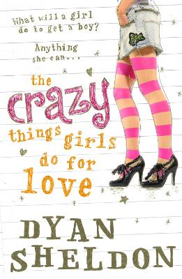 The Crazy Things Girls Do for Love by Dyan Sheldon