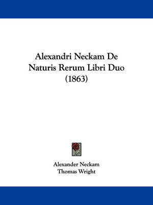 Alexandri Neckam De Naturis Rerum Libri Duo (1863) by Alexander Neckam