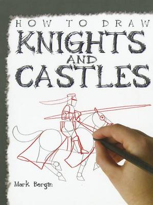 How to Draw Knights and Castles by Mark Bergin
