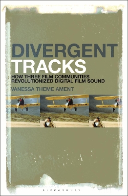 Divergent Tracks: How Three Film Communities Revolutionized Digital Film Sound book