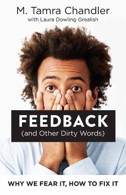 Feedback (and Other Dirty Words): Why We Fear It, How to Fix It book