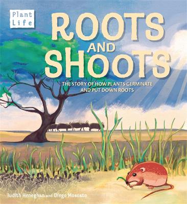 Plant Life: Roots and Shoots: The Story of How Plants Germinate and Put Down Roots book