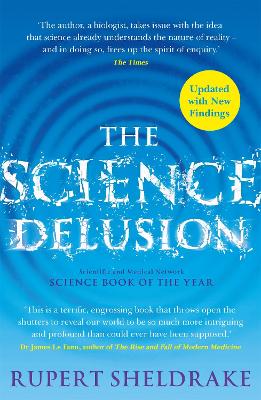 The The Science Delusion: Freeing the Spirit of Enquiry (NEW EDITION) by Rupert Sheldrake