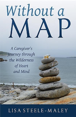 Without a Map: A Caregiver's Journey Through the Wilderness of Heart and Mind book