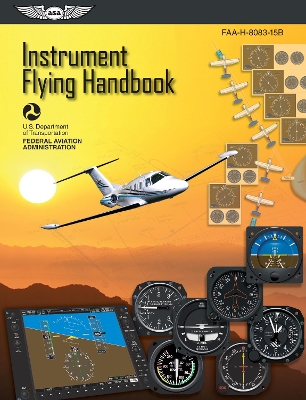 Instrument Flying Handbook: ASA FAA-H-8083-15B by Federal Aviation Administration