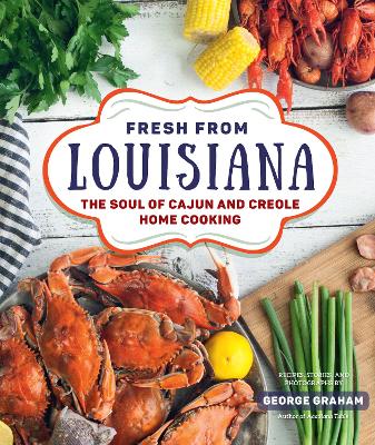 Fresh from Louisiana: The Soul of Cajun and Creole Home Cooking by George Graham