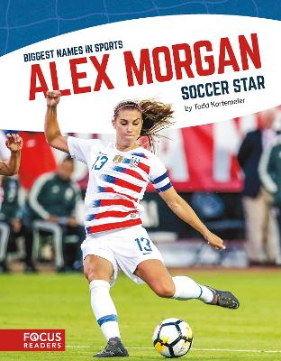 Biggest Names in Sport: Alex Morgan, Soccer Star book