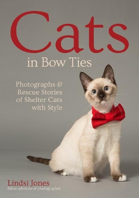 Cats In Bow Ties: Portraits & Rescue Stories of Shelter Cats with Style book