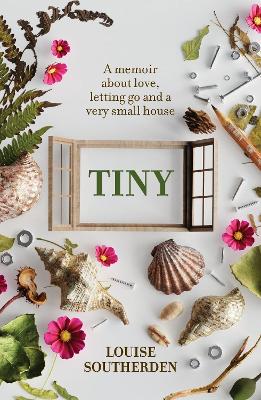 Tiny: A Memoir About Love, Letting Go and a Very Small House book