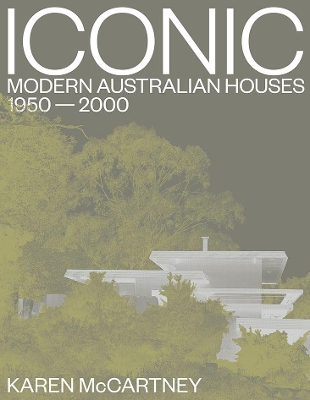 Iconic: Modern Australian houses 1950-2000 by Karen McCartney
