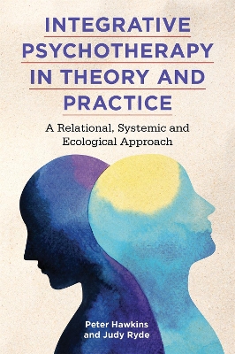 Integrative Psychotherapy in Theory and Practice: A Relational, Systemic and Ecological Approach book