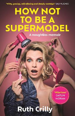 How Not to be a Supermodel: A noughties memoir book