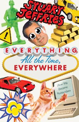 Everything, All the Time, Everywhere: How We Became Postmodern book