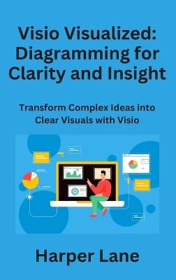 Visio Visualized: Transform Complex Ideas into Clear Visuals with Visio book