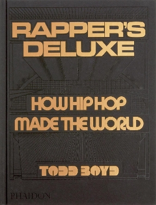 Rapper's Deluxe: How Hip Hop Made The World book