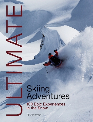 Ultimate Skiing Adventures: 100 Epic Experiences in the Snow book